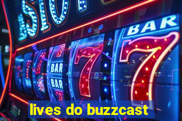 lives do buzzcast